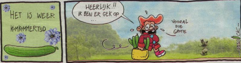 [jaja, waar zou ze die grote
komkommer laten..]